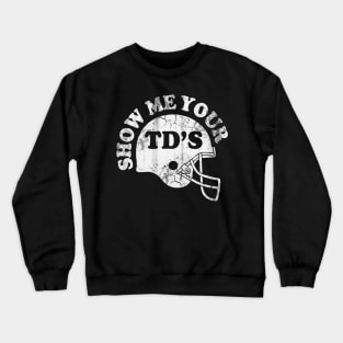 Football Show Me Your TD's Crewneck Sweatshirt